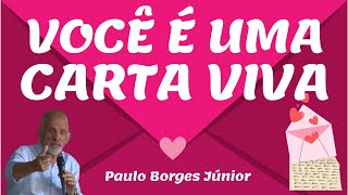 VOCÊ É UMA CARTA VIVA - Pastor Paulo Borges Júnior