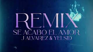 Se acabó el amor (Remix) - J Alvarez &amp; Yelsid
