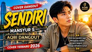 Download lagu SENDIRI – MANSYUR S | COVER DANGDUT TERBARU 2026 | AQBI DANGDUT mp3