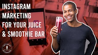 Instagram Marketing For Your Juice and Smoothie Bar