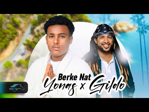 ela tv - Yofthe Direse X Gildo Kassa - Berke Nat | ብርቄ ናት -  Ethiopian Music 2024 -