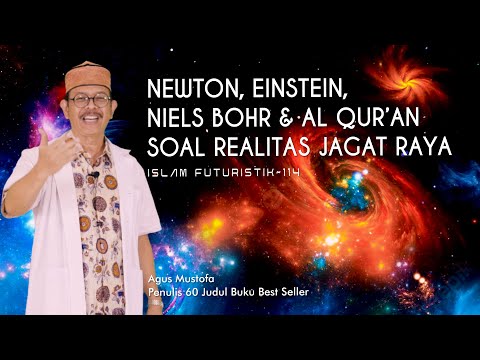 Islam Futuristik eps. 114 - NEWTON, EINSTEIN, NIELS BOHR & AL QUR’AN SOAL REALITAS JAGAT RAYA