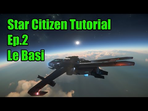 Star Citizen Tutorial ITA 4.4 Ep.2 Le Basi per Iniziare