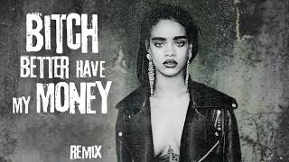 Rihanna - Bitch Better Have My Money (R3hab Remix) (Rework)