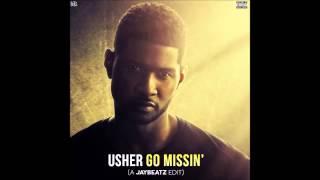 Usher - Go Missin&#39; (A JAYBeatz EDIT)