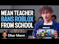 Mean Teacher BANS ROBLOX From School Ft Foltyn Dhar Mann Studios
