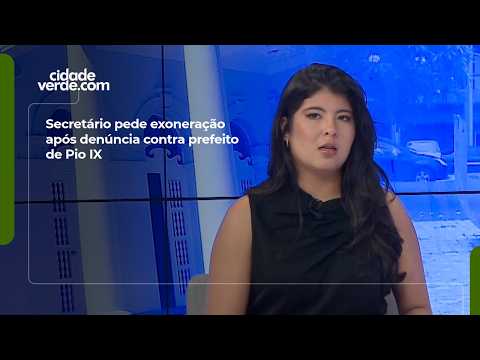 Secretário pede exoneração após denúncia contra prefeito de Pio IX