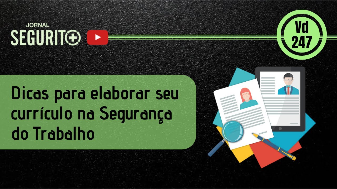Vd. 247 - Dicas para elaborar o seu currículo na Segurança do Trabalho