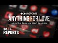 Anything for Love: Inside the Romance Scam Epidemic | CBS Reports