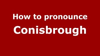 How to pronounce Conisbrough