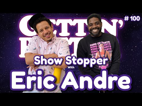Gettin’ Better with Ron Funches # 100 - Show Stopper with Eric Andre