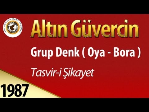 Grup Denk ( Oya - Bora ) - Tasvir-i Şikayet