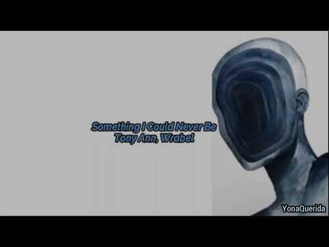 Tony Ann, Wrabel -Something I Could Never Be //Sub. Español