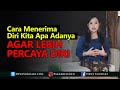 Cara Menerima Diri Kita Apa Adanya Agar Lebih Percaya Diri
