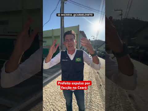 MERUOCA Prefeito expulso por facção no Ceará