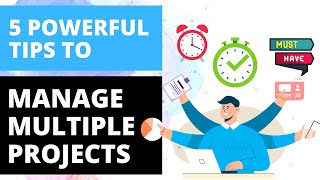 5 Powerful Tips To Manage Multiple Projects & Tasks in Your Business