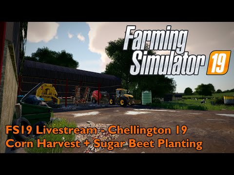 FS19 Livestream - Chellington 19 1.0.0.1 - Harvesting Corn + Sugar Beet Planting
