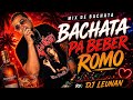BACHATA PA BEBER ROMO VOL 1 DJ LEUNAN 🥃💔🎤