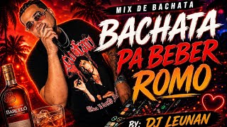 BACHATA PA BEBER ROMO VOL 1 DJ LEUNAN 🥃💔🎤