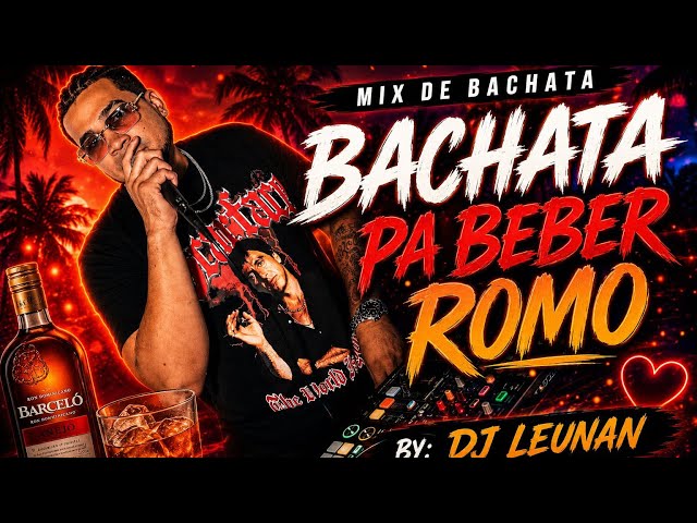BACHATA PA BEBER ROMO VOL 1 DJ LEUNAN 🥃💔🎤