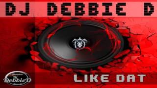 Dj Debbie D - Like Dat (Original Mix) Genuine Dj Debbie D Records