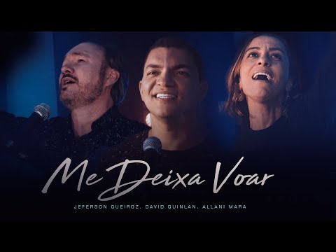 ME DEIXA VOAR - JEFERSON QUEIROZ | DAVID QUINLAN | ALLANI MARA