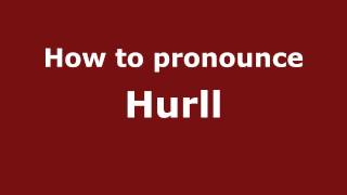 How to pronounce Hurll