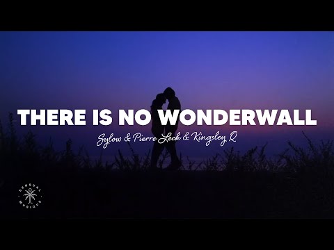 Sylow, Pierre Leck, Kingsley Q - There Is No Wonderwall (Lyrics)