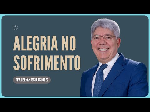SÓ DEUS TRANSFORMA O SOFRIMENTO EM ALEGRIA | Rev. Hernandes Dias Lopes | IPP