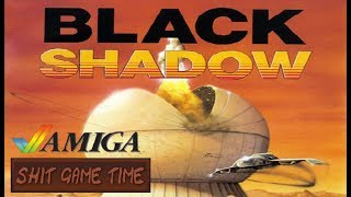 SHIT GAME TIME: BLACK SHADOW (AMIGA - Contains Swearing!)
