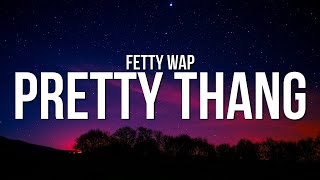 Fetty Wap - Pretty Thang (Lyrics)