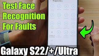 Galaxy S22/S22+/Ultra: How to Test Face Recognition For Faults