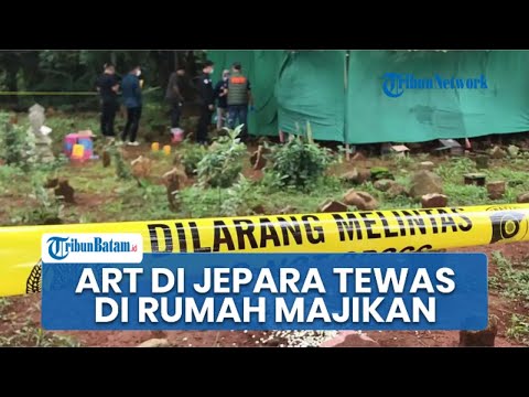 Viral Kasus ART Jepara Meninggal di Rumah Majikan, Polisi Selidiki Kematian Korban