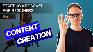 Starting a Podcast For Beginners - Stage 4: Podcast Content Creation