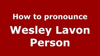 How to pronounce Wesley Lavon Person