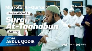 Download lagu Murottal Surah At Taghabun 11- 18 ~ Ustadz Abdul Qodir (Melody & Soothing Voice) mp3