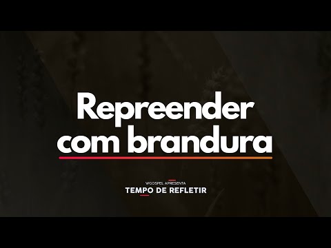 Tempo de Refletir 2508 - Repreender com brandura