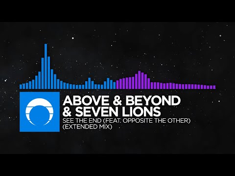 Above & Beyond & Seven Lions - See The End (feat. Opposite The Other) (Extended Mix)