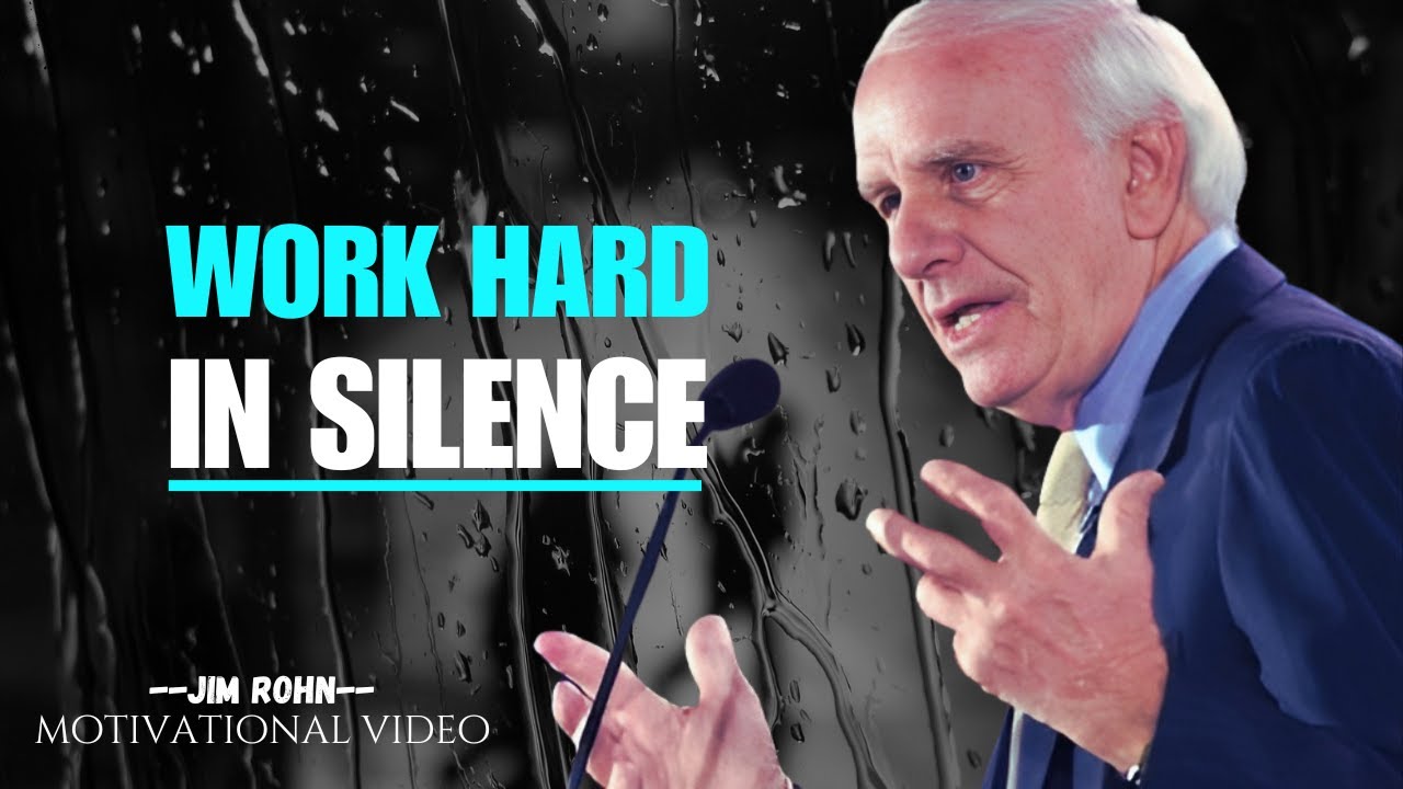 Work Hard In Silence  -  JIM ROHN Motivation