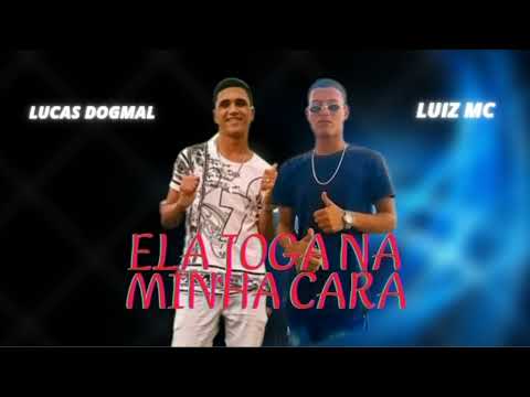 LUIZ MC FEAT LUCAS DOGMAL - ELA JOGA NA MINHA CARA (REMIX BREGA FUNK)