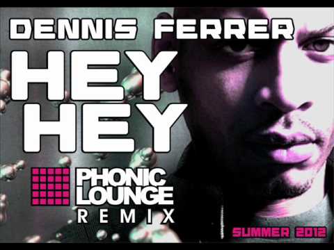 Dennis Ferrer - Hey Hey - Phonic Lounge Remix