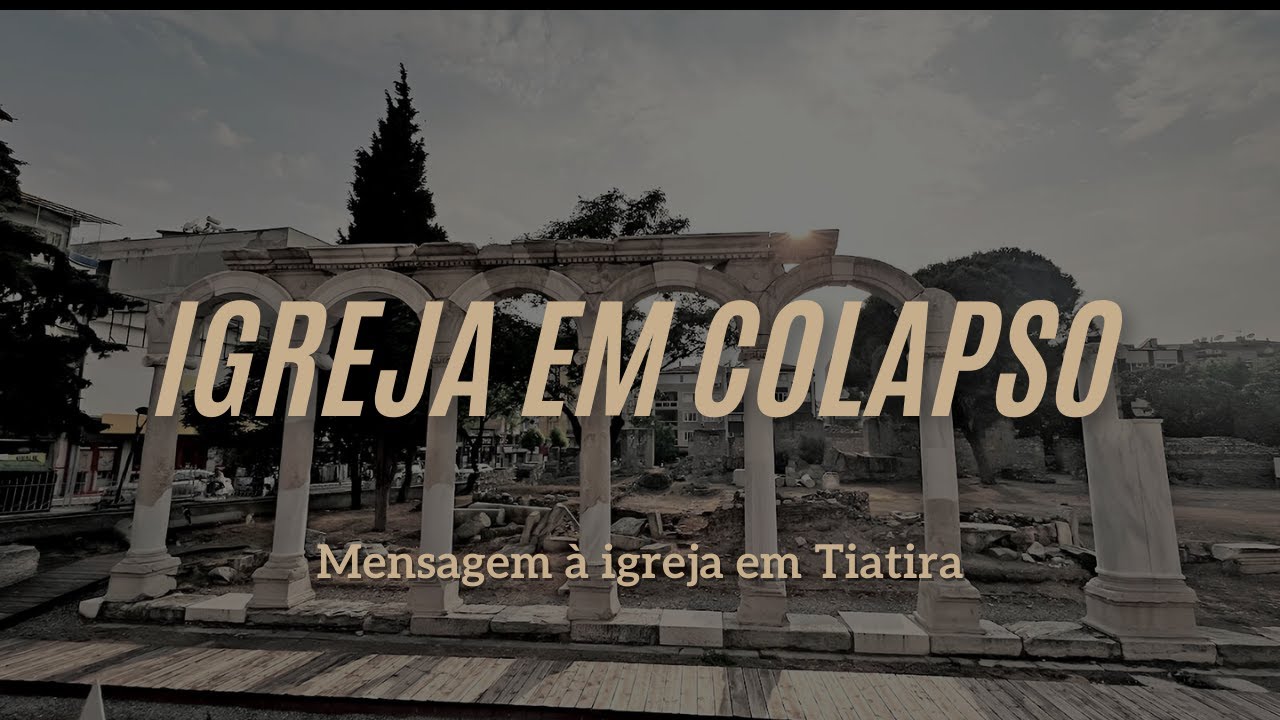Mensagem à igreja em Tiatira - Apocalipse 2.18 - 29 | Igreja em Colapso