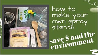 Save $ and environment: Make your own spray starch. Helpful for sewing, laundry and ironing.