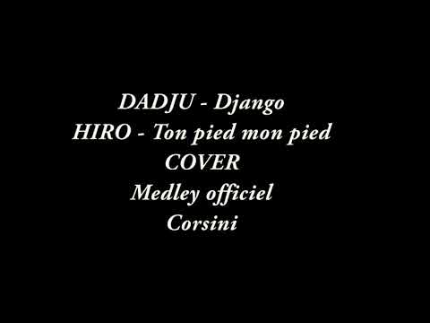 DADJU - Django/ HIRO - ton pied mon pied - Cover - Medley officiel - Corsini