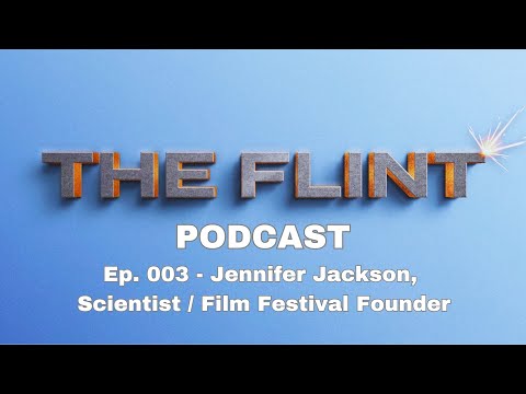 The Flint Podcast Ep. 3: Jennifer Jackson, Climate Scientist & Film Festival Founder