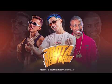 BIELZINHO SM, ROBERTINHO & MC LUAN DA BS - BROTA VEM AQUI