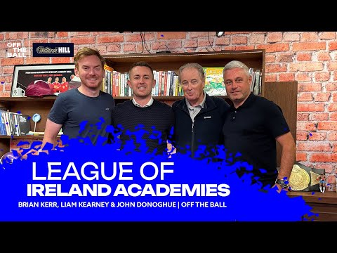 LOI Academies: ‘If we don’t fix this it will only get worse’ Brian Kerr, John Donoghue, Liam Kearney