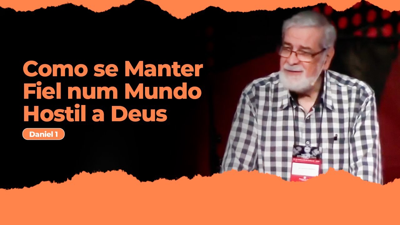 01 - Como se Manter Fiel num Mundo Hostil a Deus (Daniel 1)