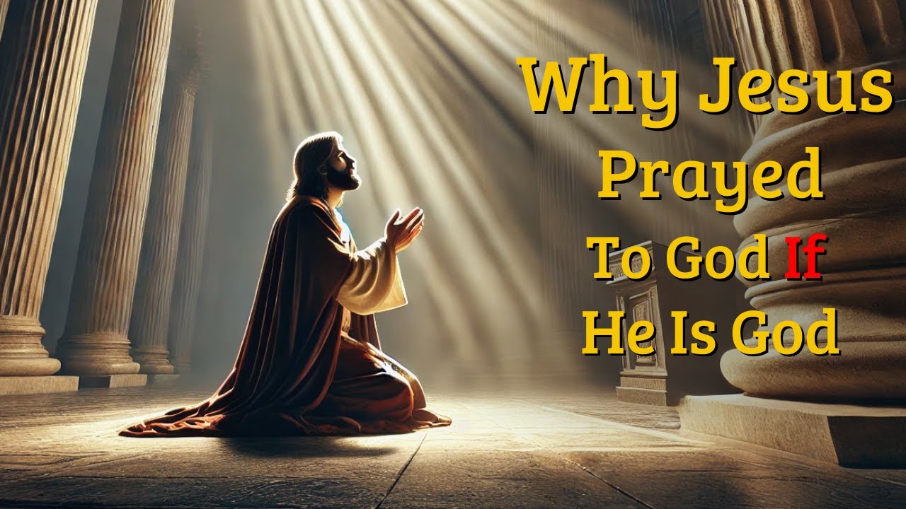 If Jesus Is God Why Did He Pray to God