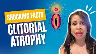 Shocking Facts about Clitoral Atrophy!